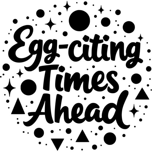 A playful design featuring the text 'Egg-citing Times Ahead' surrounded by stars and geometric shapes.