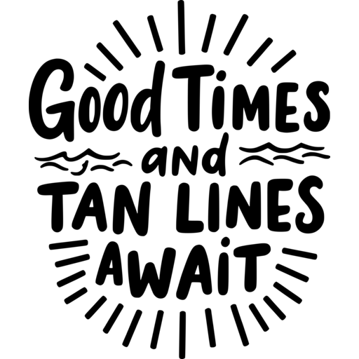 A playful typographic design that says 'Good Times and Tan Lines Await'.