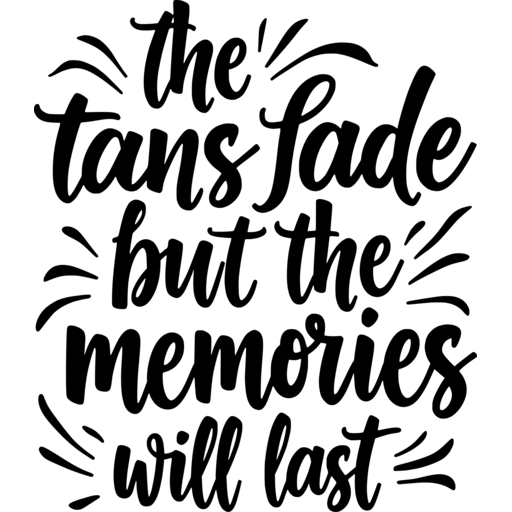 A stylish design stating 'the tans fade but the memories will last' with decorative elements.
